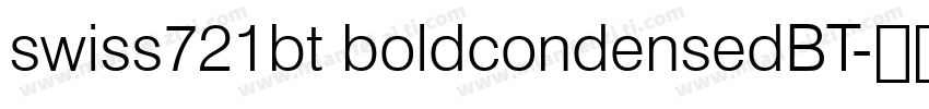 swiss721bt boldcondensedBT字体转换
